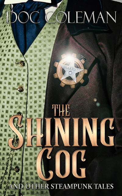 The Shining Cog and Other Steampunk Tales by Doc Coleman